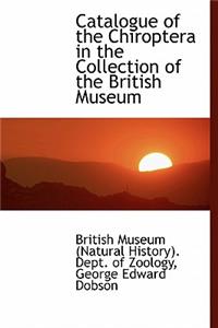 Catalogue of the Chiroptera in the Collection of the British Museum