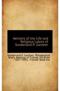 Memoirs of the Life and Religious Labors of Sunderland P. Gardner