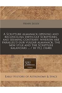 A Scripture Almanack Opening and Reconciling Difficult Scriptures, and Seeming Contrary