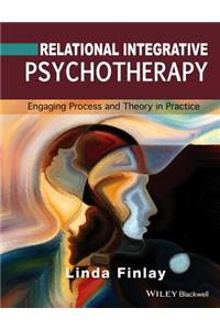 Relational Integrative Psychotherapy - Engaging Process and Theory in Practice