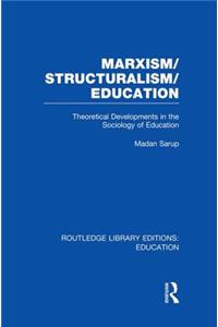 Marxism/Structuralism/Education (Rle Edu L)