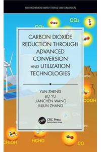 Carbon Dioxide Reduction through Advanced Conversion and Utilization Technologies