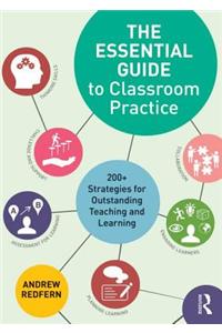 The Essential Guide to Classroom Practice: 200+ strategies for outstanding teaching and learning