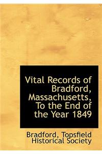 Vital Records of Bradford, Massachusetts, to the End of the Year 1849