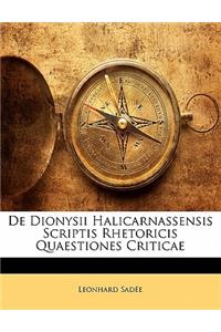 de Dionysii Halicarnassensis Scriptis Rhetoricis Quaestiones Criticae