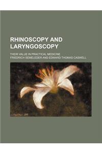 Rhinoscopy and Laryngoscopy; Their Value in Practical Medicine