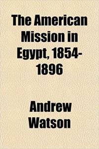 The American Mission in Egypt, 1854-1896