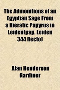 The Admonitions of an Egyptian Sage from a Hieratic Papyrus in Leiden(pap. Leiden 344 Recto)