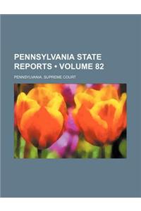 Pennsylvania State Reports (Volume 82)