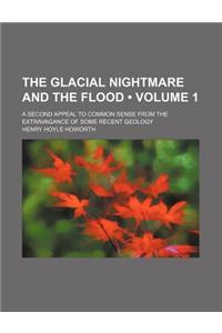 The Glacial Nightmare and the Flood (Volume 1); A Second Appeal to Common Sense from the Extravagance of Some Recent Geology