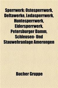 Sperrwerk: Ostesperrwerk, Deltawerke, Ledasperrwerk, Huntesperrwerk, Eidersperrwerk, Petersburger Damm, Schleusen- Und Stauwehran