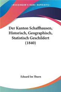 Kanton Schaffhausen, Historisch, Geographisch, Statistisch Geschildert (1840)