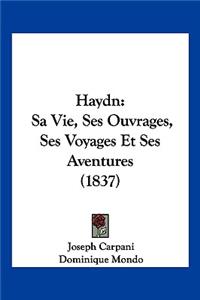 Haydn: Sa Vie, Ses Ouvrages, Ses Voyages Et Ses Aventures (1837)