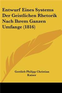 Entwurf Eines Systems Der Geistlichen Rhetorik Nach Ihrem Ganzen Umfange (1816)