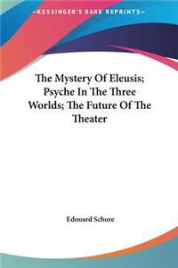 Mystery Of Eleusis; Psyche In The Three Worlds; The Future Of The Theater