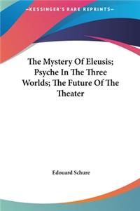 Mystery Of Eleusis; Psyche In The Three Worlds; The Future Of The Theater