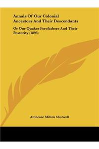 Annals Of Our Colonial Ancestors And Their Descendants