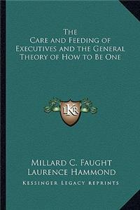 Care and Feeding of Executives and the General Theory of How to Be One