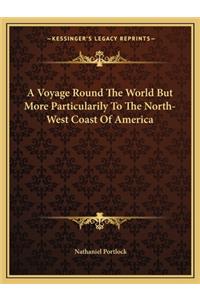 A Voyage Round the World But More Particularily to the North-West Coast of America