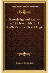 Knowledge and Reality a Criticism of Mr. F. H. Bradley's Principles of Logic