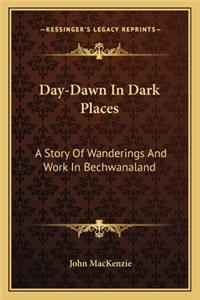 Day-Dawn In Dark Places