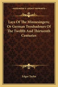 Lays Of The Minnesingers; Or German Troubadours Of The Twelfth And Thirteenth Centuries