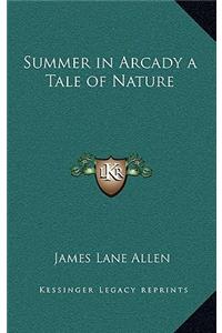 Summer in Arcady a Tale of Nature