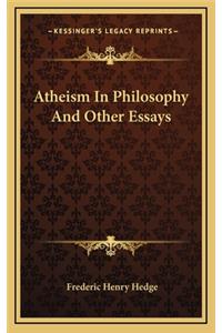 Atheism in Philosophy and Other Essays
