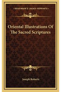 Oriental Illustrations Of The Sacred Scriptures