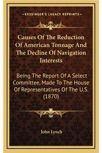 Causes of the Reduction of American Tonnage and the Decline of Navigation Interests