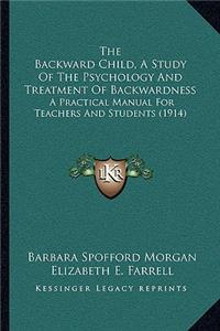 The Backward Child, A Study Of The Psychology And Treatment Of Backwardness