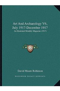 Art And Archaeology V6, July 1917-December 1917