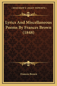 Lyrics And Miscellaneous Poems By Frances Brown (1848)