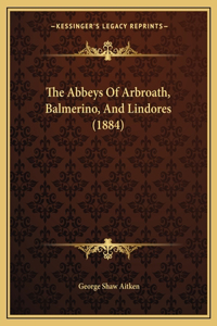 Abbeys Of Arbroath, Balmerino, And Lindores (1884)
