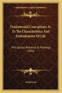 Fundamental Conceptions As To The Characteristics And Embodiments Of Life