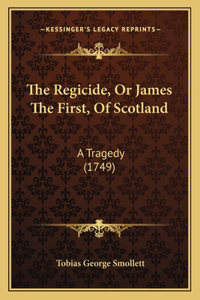 Regicide, Or James The First, Of Scotland