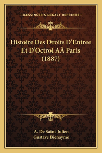 Histoire Des Droits D'Entree Et D'Octroi AÂ Paris (1887)
