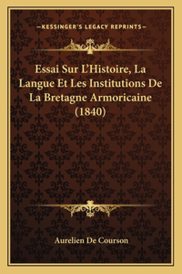 Essai Sur L'Histoire, La Langue Et Les Institutions De La Bretagne Armoricaine (1840)