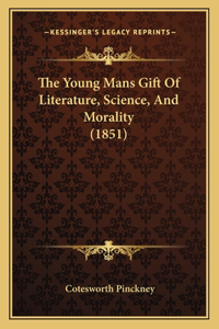 Young Mans Gift Of Literature, Science, And Morality (1851)