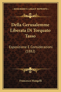 Della Gerusalemme Liberata Di Torquato Tasso: Esposizione E Considerazioni (1882)