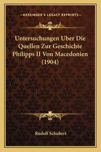 Untersuchungen Uber Die Quellen Zur Geschichte Philipps II Von Macedonien (1904)