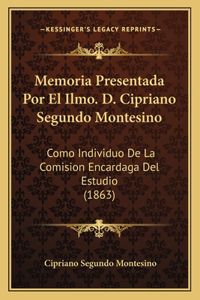 Memoria Presentada Por El Ilmo. D. Cipriano Segundo Montesino