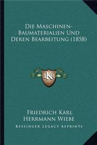 Maschinen-Baumaterialien Und Deren Bearbeitung (1858)