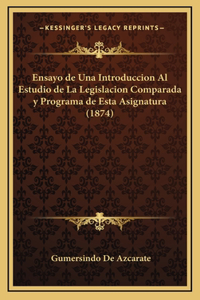Ensayo de Una Introduccion Al Estudio de La Legislacion Comparada y Programa de Esta Asignatura (1874)