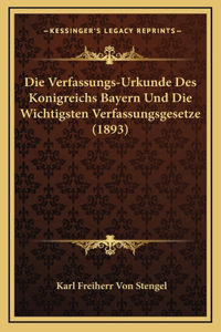 Die Verfassungs-Urkunde Des Konigreichs Bayern Und Die Wichtigsten Verfassungsgesetze (1893)