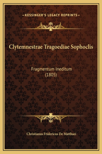 Clytemnestrae Tragoediae Sophoclis