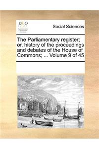 The Parliamentary Register; Or, History of the Proceedings and Debates of the House of Commons; ... Volume 9 of 45