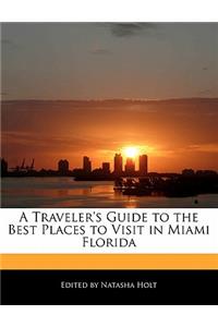 A Traveler's Guide to the Best Places to Visit in Miami Florida