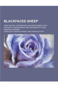 Blackfaced Sheep; Their History, Distribution, and Improvement, with Methods of Management and Treatment of Their Principal Diseases