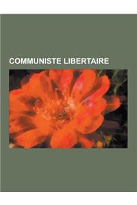 Communiste Libertaire: Guy Debord, Elisee Reclus, Errico Malatesta, Carlo Cafiero, Nestor Makhno, Pierre Kropotkine, Albert Libertad, Buenave